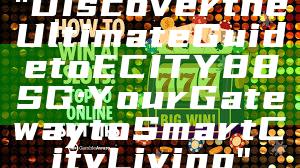 "Discover the Ultimate Guide to ECITY88 SG: Your Gateway to Smart City Living"