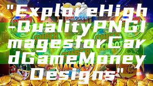 "Explore High-Quality PNG Images for Card Game Money Designs"