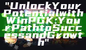 "Unlock Your Potential with Win PGK: Your Path to Success and Growth"