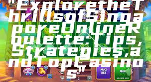"Explore the Thrills of Singapore Online Roulette: Tips, Strategies, and Top Casinos"