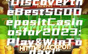 "Discover the Best SGD Deposit Casinos for 2023: Play & Win Today!"