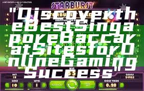 "Discover the Best Singapore Baccarat Sites for Online Gaming Success"